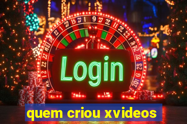 quem criou xvideos